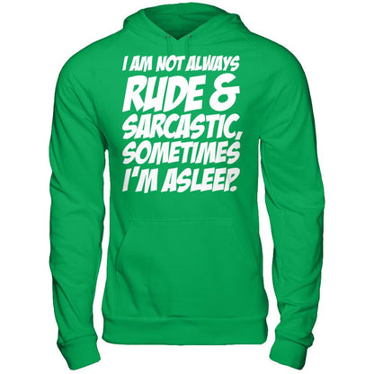 I Am Not Always Rude And Sarcastic, Sometimes I'm Asleep T-shirt Gildan - Pullover Hoodie Irish Green
