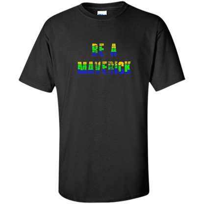 Be A Maverick T-shirt Funny T-shirt Black