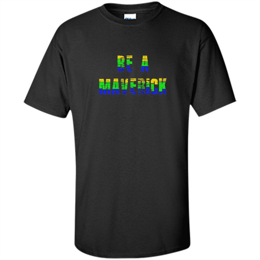 Be A Maverick T-shirt Funny T-shirt Black