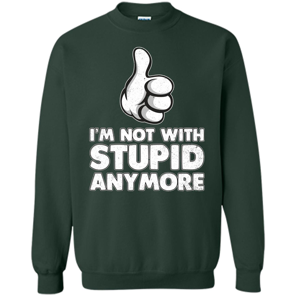 I'm Not With Stupid Anymore T-shirt Forest Green