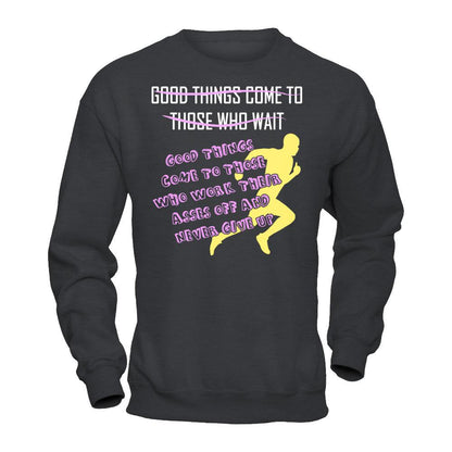 Good Things Come To Those Who Never Give Up T-shirt Gildan - Pullover Sweatshirt Dark Heather