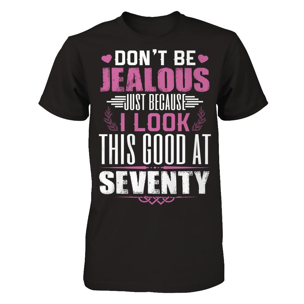 Don't Be Jealous Just Because I Look This Good At Seventy T-shirt Gildan - Short Sleeve Tee Black
