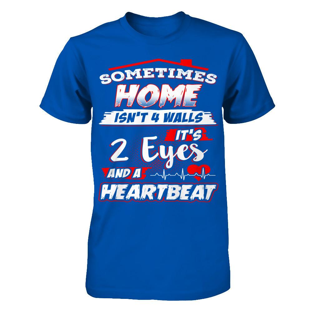 Sometimes Home Isn't 4 Walls - It's 2 Eyes And A Heartbeat T-shirt Next Level - Unisex Fitted Tee Royal
