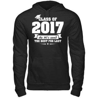 Class Of 2017 The 90's Saved The Best For Last T-shirt Gildan - Pullover Hoodie Black