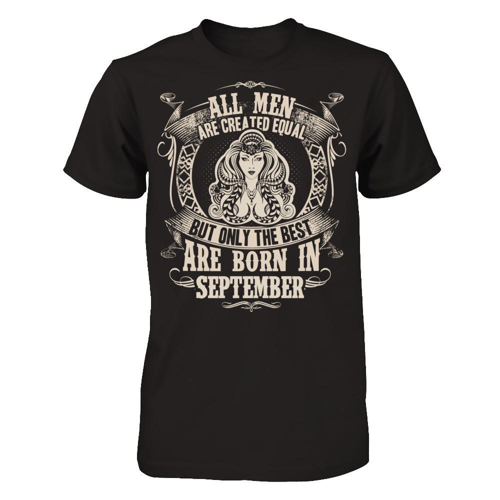 All Men Are Created Equal, But Only The Best Are Born In September T-shirt Gildan - Short Sleeve Tee Black