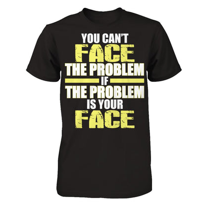 You Can't Face The Problem If The Problem Is Your Face Next Level - Unisex Fitted Tee Black