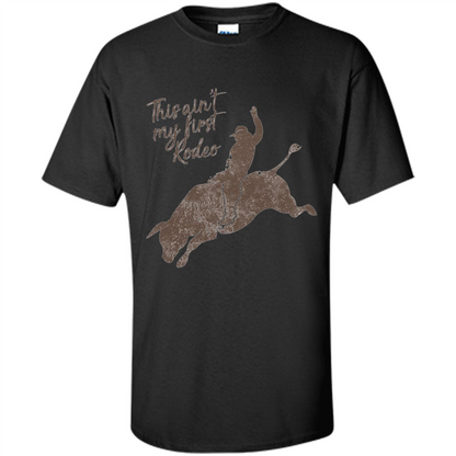 Bull Riders and Calf Ropers - This Ain't My First Redeo T-shirt Black