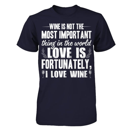 Wine Is Not The Most Important Thing In The World, Love Is, Fortunately, I Love Wine Next Level - Unisex Fitted Tee Midnight Navy