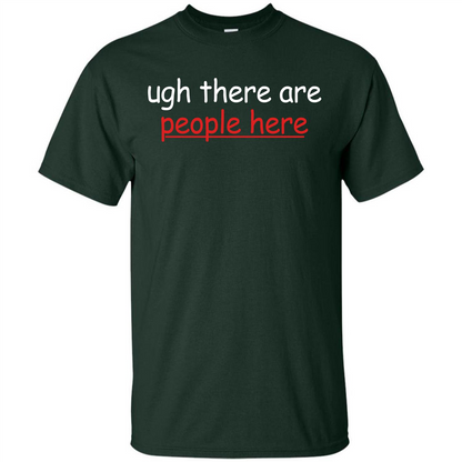 Ugh There Are People Here T-shirt Forest Green