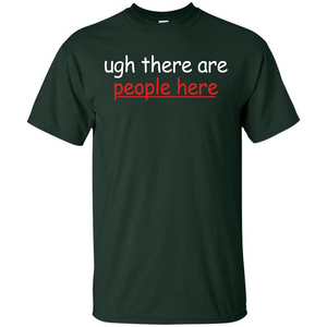 Ugh There Are People Here T-shirt