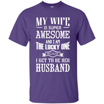 Husband T-shirt My Wife Is Super Awesome And I Am The Lucky One Because I Get To Be Her Husband Purple