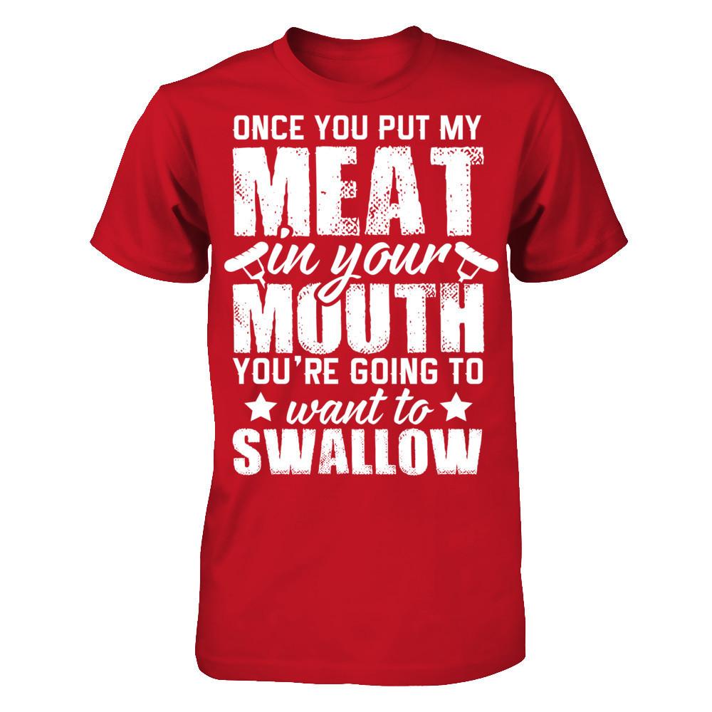 Once You Put My Meat In Your Mouth, You're Gonna Want To Swallow Gildan - Short Sleeve Tee Red