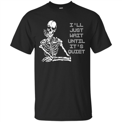 Teacher T-shirt I'll Just Wait Until It's Quiet T-shirt Black