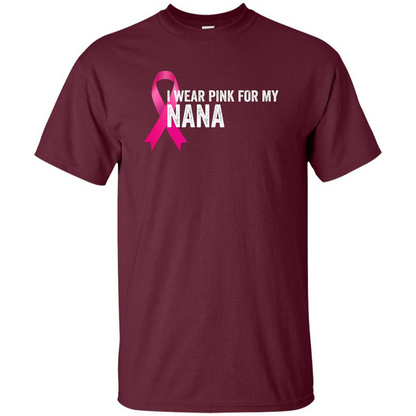 Breast Cancer Awareness T-shirt I Wear Pink For My Nana Maroon