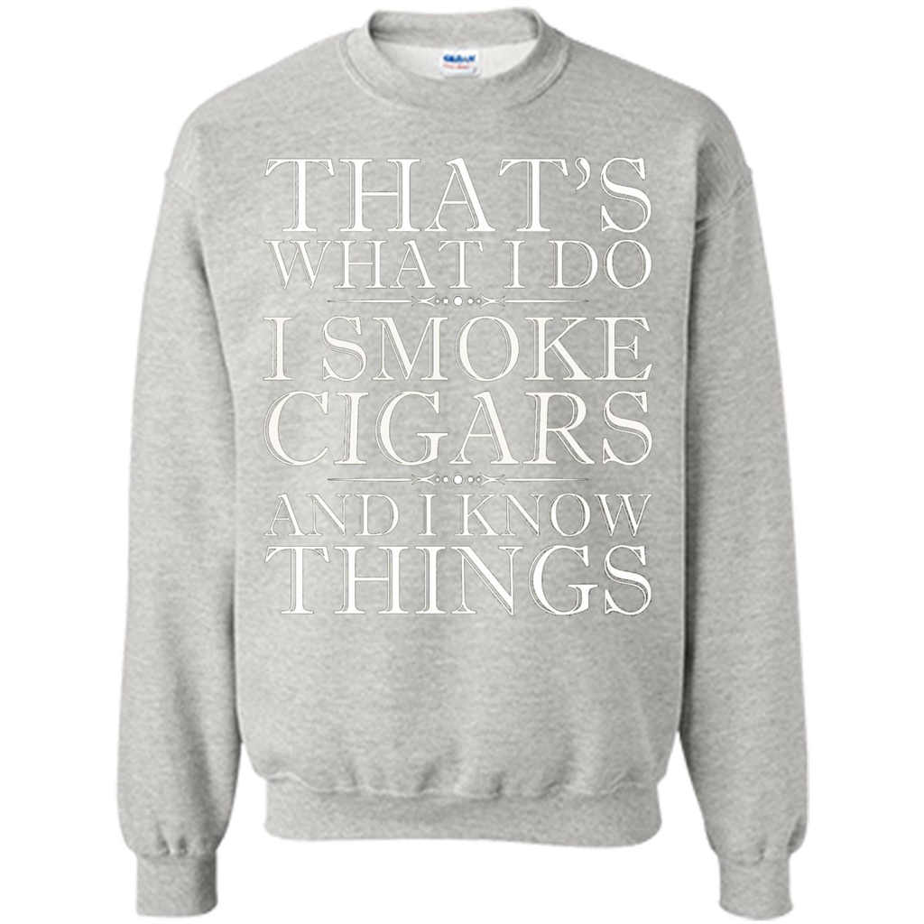 That's What I Do I Smoke Cigars And I Know Things T-shirt Ash