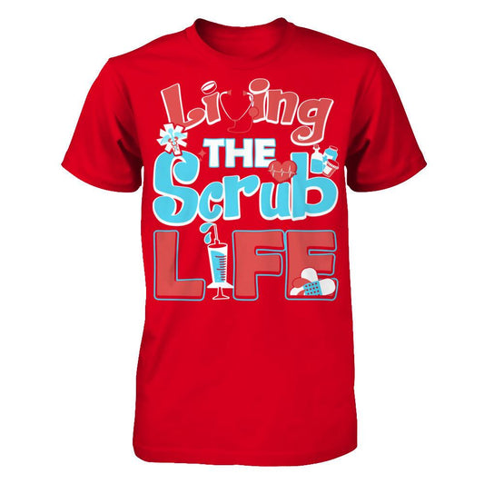 Living The Scrub Life T-shirt Next Level - Unisex Fitted Tee Red