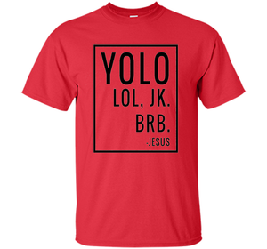 Christian T-shirt Yolo Lol Jk Brb Jesus T-shirt