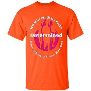 Faith Inspired T-shirt We Will Walk By Faith Determined