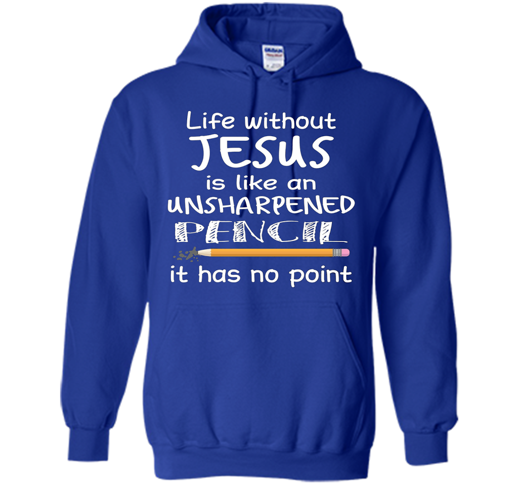 Christian T-shirt Life Without Jesus Is Like An Unsharpened Pencil fun T-shirt Royal