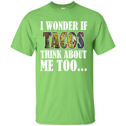 Taco T-shirt I Wonder If Tacos Think About Me Too T-shirt Lime