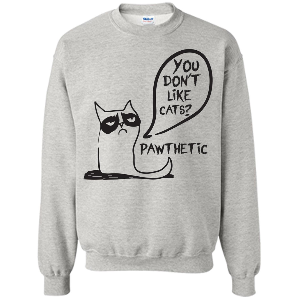 Cat Lover. You Donäó»t Like Cats. Pawthetic T-shirt Ash