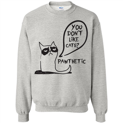 Cat Lover. You Donäó»t Like Cats. Pawthetic T-shirt Ash