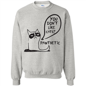 Cat Lover. You Donäó»t Like Cats. Pawthetic T-shirt