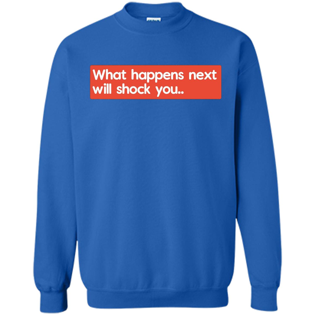What Happens Next Will Shock You T-shirt Royal