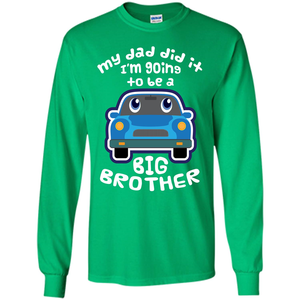 Daddy Car T-shirt My Dad Did It Im Going To Be A Big Brother Irish Green