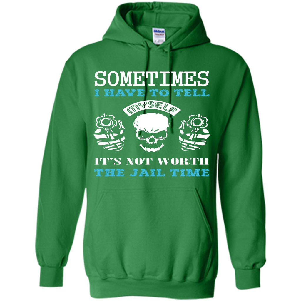 Funny T-shirt Sometimes I Have To Tell Myself It_Ñés Not Worth The Jail Time Irish Green