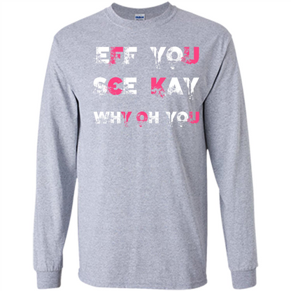 Funny T-shirt Eff You See Kay Why Oh You Sport Grey