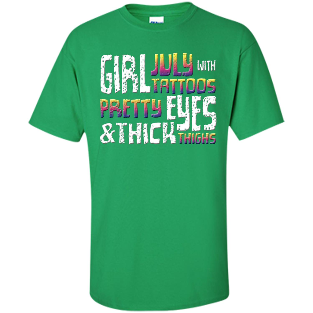 July Girl T-shirt With Tattoos Pretty Eyes and Thick Thighs Irish Green