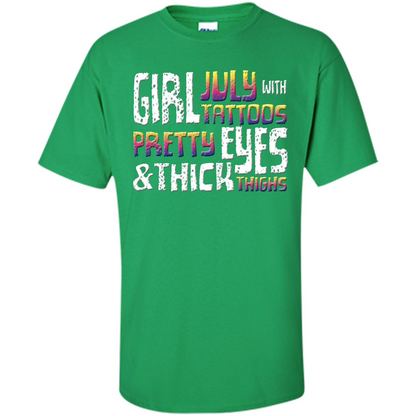 July Girl T-shirt With Tattoos Pretty Eyes and Thick Thighs Irish Green