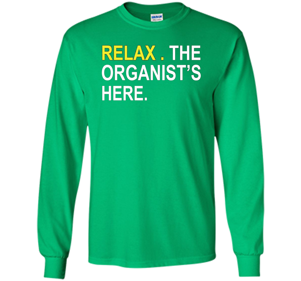 Relax The Organist's Here T-shirt Irish Green