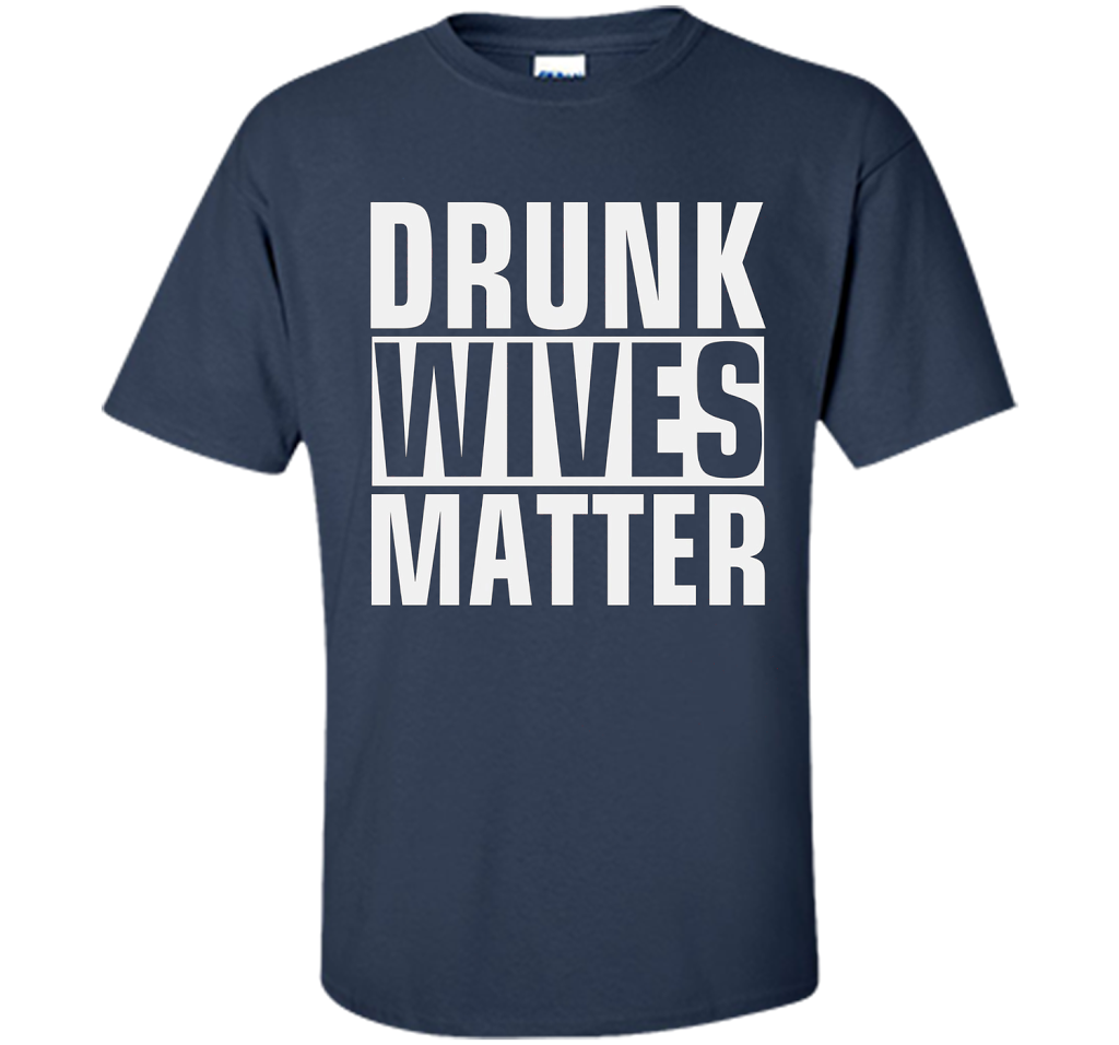 Wife T-shirt Drunk Wives Matter T-shirt Navy
