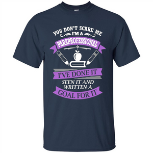 You Don't Scare Me. I'm A Paraprofessional T-shirt