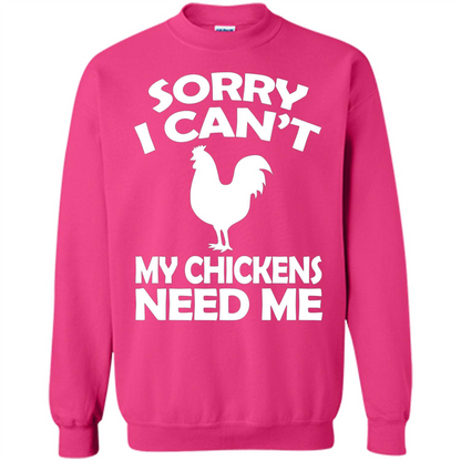 Chicken T-shirt Sorry I Cant My Chickens Need Me