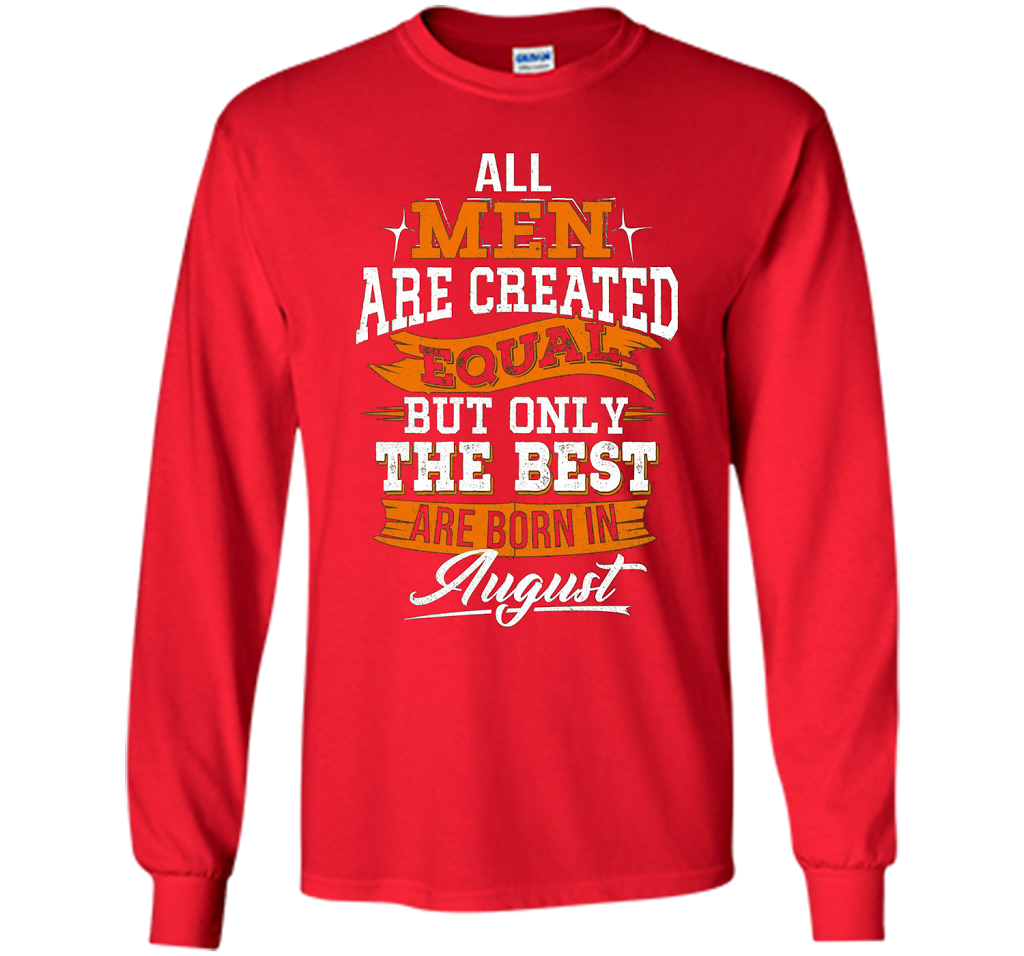 All Men Created Equal But The Best Born In August T-Shirt shirt Red