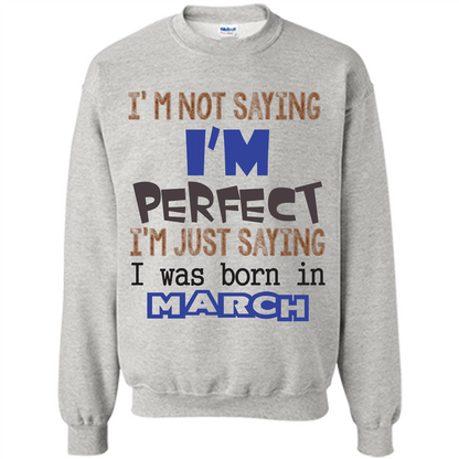 I'M Not Saying I Am Perfect I'M Just Saying I Was Born In March Ash