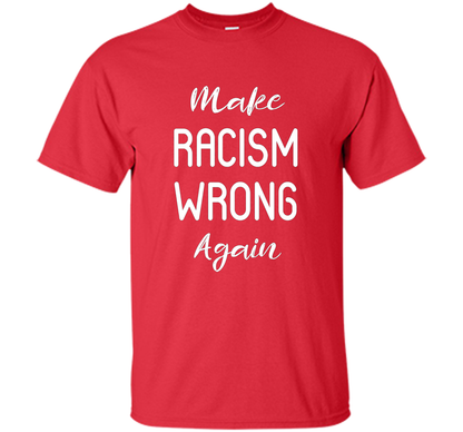 Anti Racism T-shirt Make Racism Wrong Again T-shirt Red