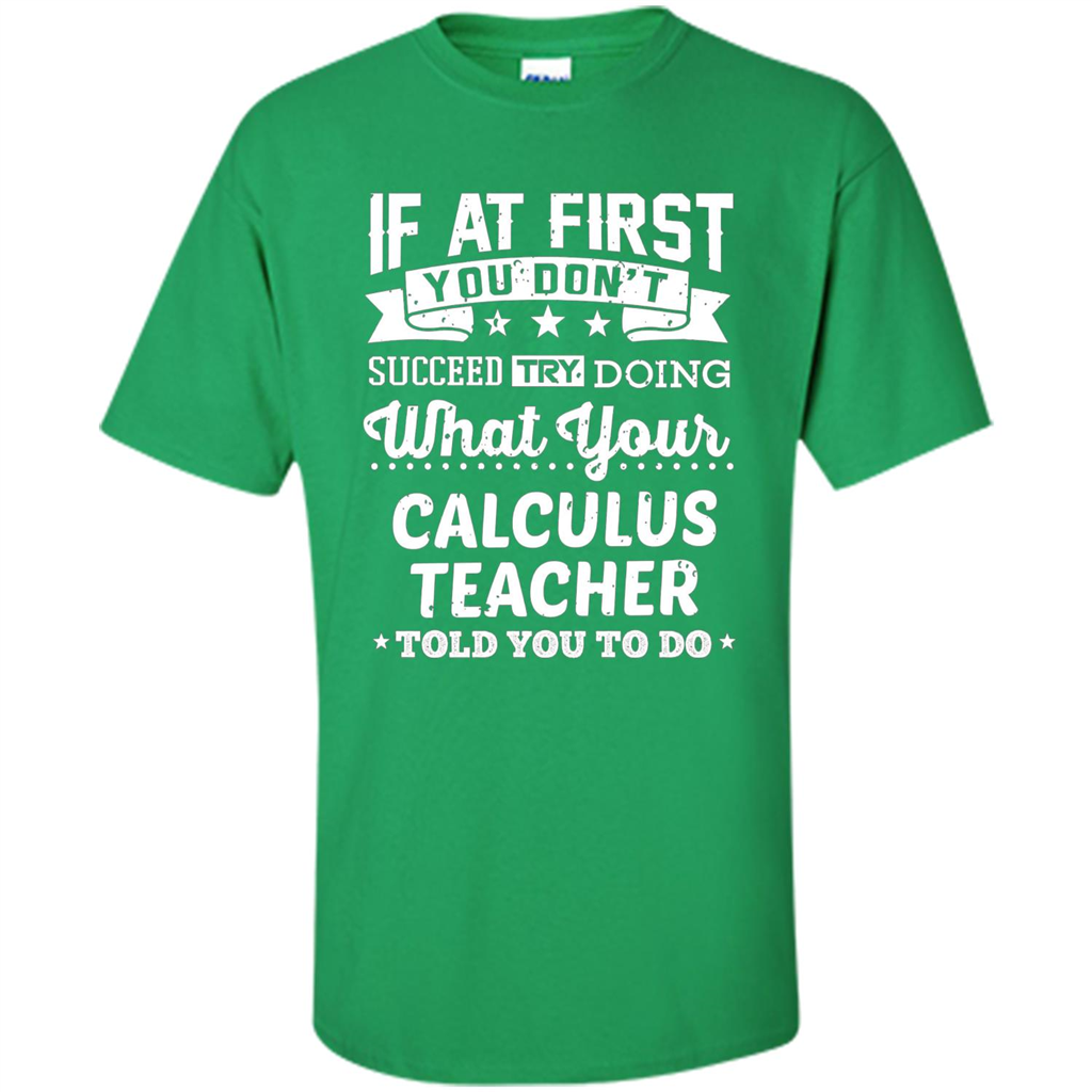 Calculus Teacher ST-hirt If At First You Don't Succeed Irish Green