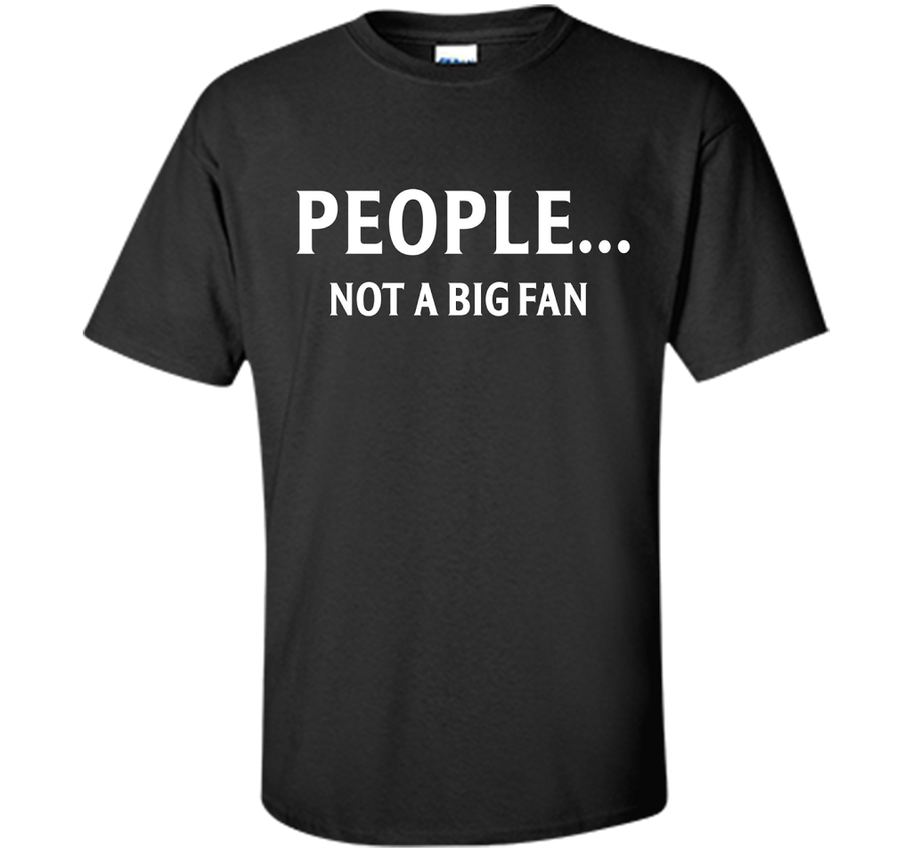 People Not A Big Fan T-shirt Black