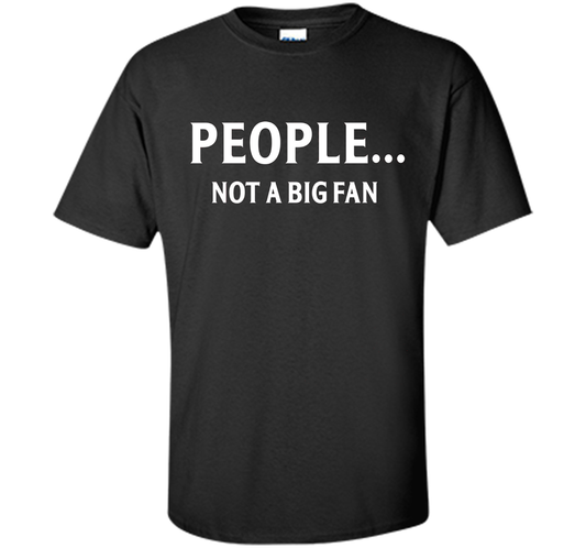 People Not A Big Fan T-shirt Black