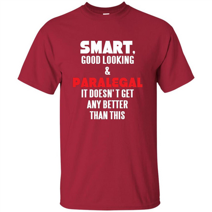 Paralegal T-shirt Smart Good Looking and Paralegal It Doesn't Get Any Better Than This T-shirt Cardinal