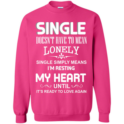 Single T-shirt Simply Means I‰۪m Resting My Heart Until It‰۪s Ready To Love Again Heliconia