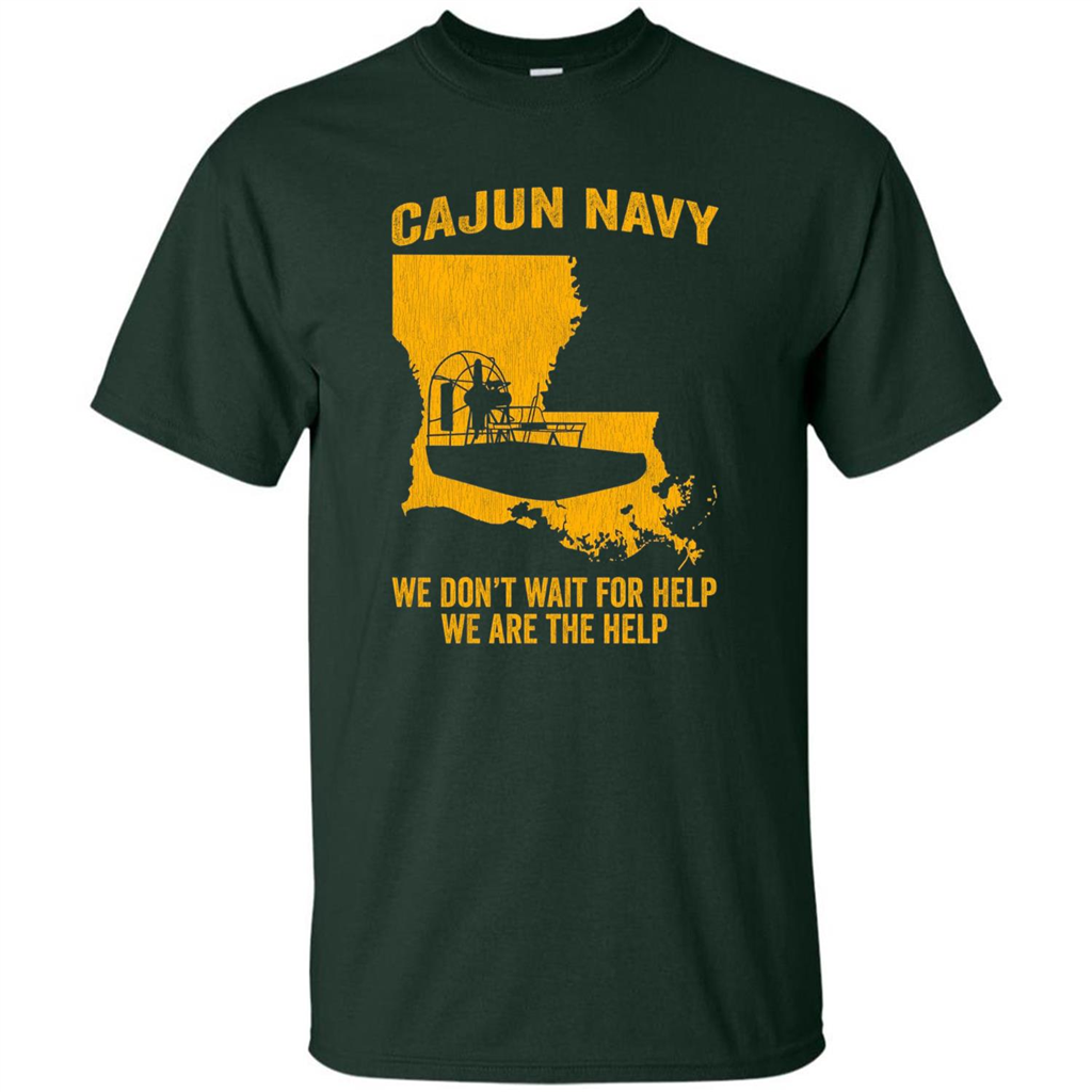 Cajun Navy We Don't Wait For Help We Are The Help T-shirt Forest Green