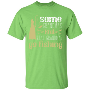 Nana T-shirt Some Grandmas Knit Real Grandmas Go Fishing