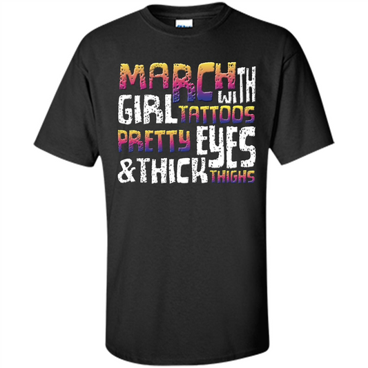 March Girl T-shirt With Tattoos Pretty Eyes and Thick Thighs Black