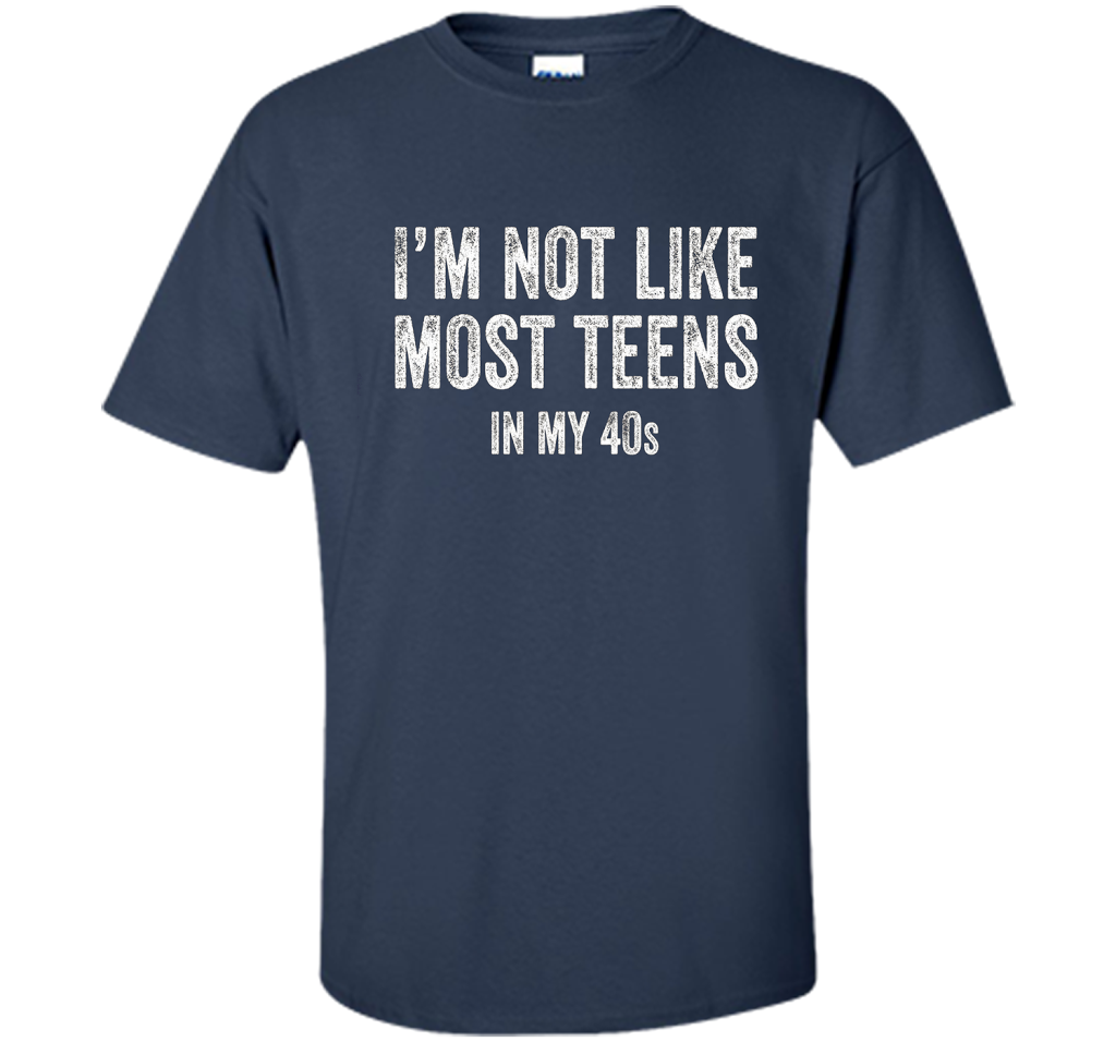 I'm Not Like Most Teens In My 40s T-shirt Navy