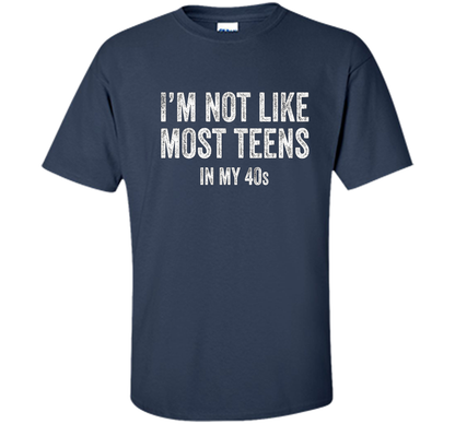 I'm Not Like Most Teens In My 40s T-shirt Navy